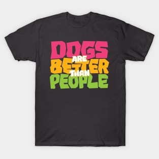 Dogs are Better than People T-Shirt